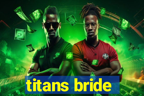 titans bride